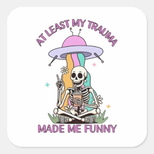 Sticker Carré Au Moins Mon Trauma M'A Rendu Drôle