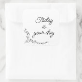 Sticker Carré Aujourd'hui, c'est ton jour (Sac)