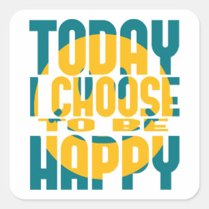 Sticker Carré Aujourd'hui, je choisis d'être heureux