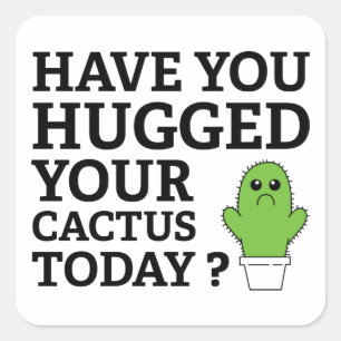 Sticker Carré Avez-Vous Embrassé Votre Cactus Aujourd'Hui ?