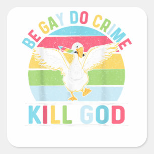 Sticker Carré Be Gay Do Crime Kill God for LGBT Gay pride Mois