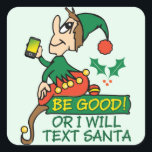 Sticker Carré Be Good Dit Christmas Elbe<br><div class="desc">Sois bon ou je vais envoyer un SMS à Père Noël ! Drôle Noël Dire avec un elfe avec un costume vert et rouge. C'est un elfe moderne et il vous regarde pour voir si vous êtes mauvais ou bon cette fête !</div>