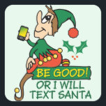 Sticker Carré Be Good Says Christmas Elfe<br><div class="desc">Sois bon ou je vais envoyer un SMS à Père Noël ! Noël drôle Dire avec un elfe avec une combinaison verte et rouge. C'est un Elfe moderne et il vous regarde pour voir si vous êtes mauvais ou bon cette Fête !</div>
