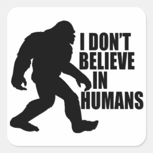 Sticker Carré Bigfoot drôle - Je ne crois pas en l'Homme