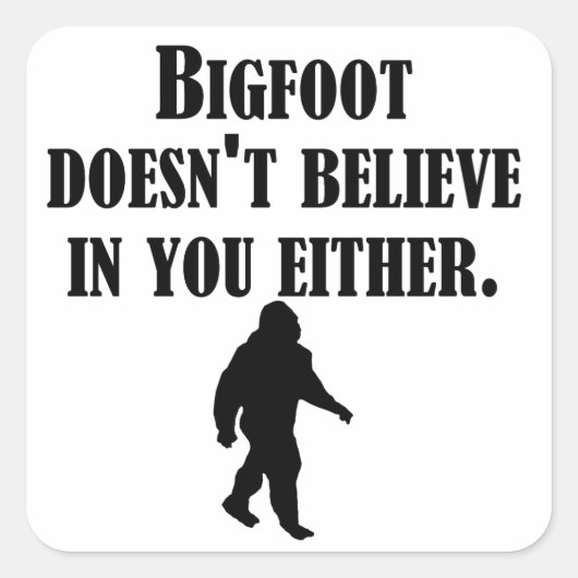 Sticker Carré Bigfoot ne croit pas en vous non plus (Devant)