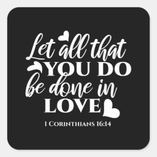 Sticker Carré Black & White 1 Corinthiens 16:14 Bible Verse Art