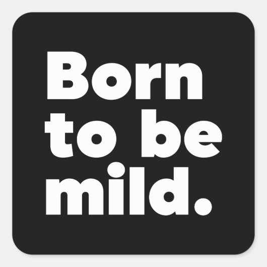Sticker Carré Born To Be Mild (Devant)