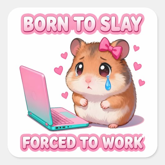 Sticker Carré Born To Slay Forced To Work Funny Sad Hamster (Devant)