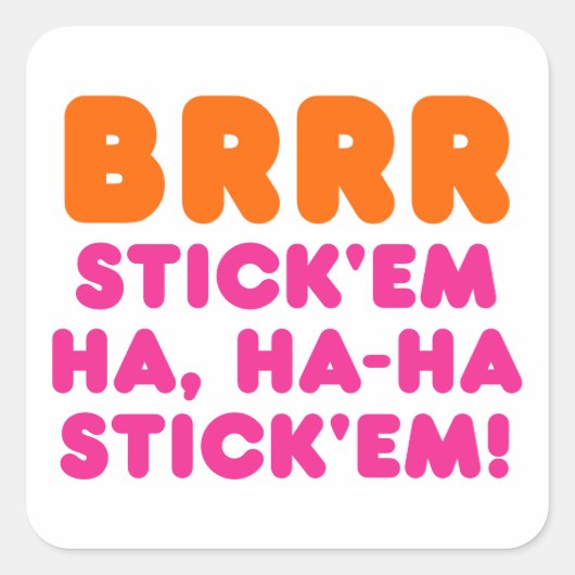 STICKER CARRÉ BRRR STICK 'EM HA, HA-HA STICK 'EM ! (Devant)