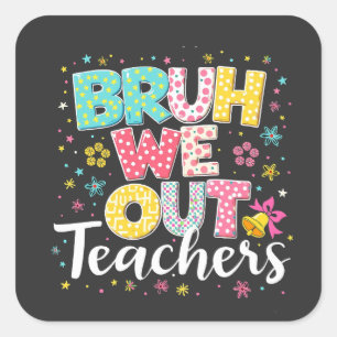 Sticker Carré Bruh Nous Sortons Les Enseignants Joyeux Dernier J