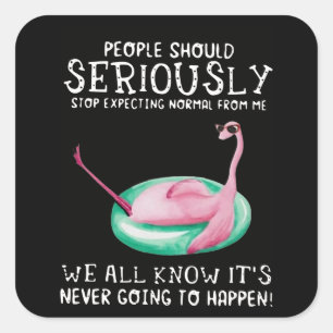 Sticker Carré Cadeau Flamant rose  Les gens doivent sérieusemen