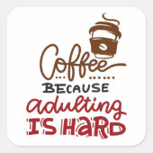 Sticker Carré Café Parce Que L'Adulte Est Dur (Devant)