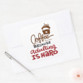 Sticker Carré Café Parce Que L'Adulte Est Dur (Enveloppe)