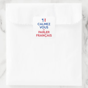 Sticker Carré Calmez Vous et Parler Français