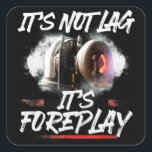 Sticker Carré Car Racing Turbo It's Not Lag It's Foreplay<br><div class="desc">Car Racing Turbo It's Not Lag It's Foreplay</div>
