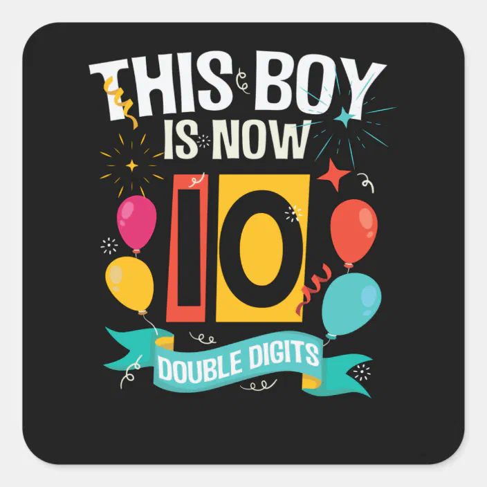 Sticker Carre Ce Garcon A Maintenant 10 Ans 10e Anniversaire Gi Zazzle Be