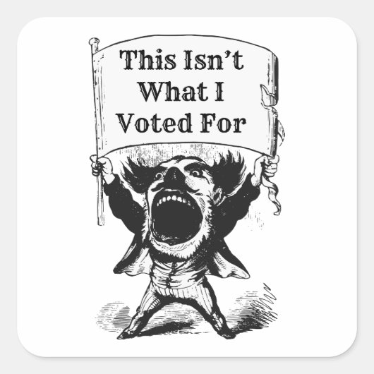 Sticker Carré Ce n'est pas ce pour quoi j'ai voté (Devant)