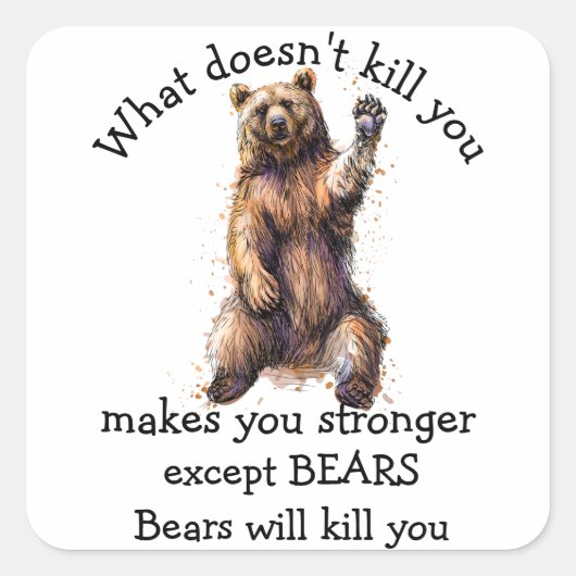 Sticker Carré Ce qui ne vous tue pas, sauf que Bears vous tuera (Devant)