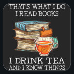 Sticker Carré C'est ce que je fais je lis des livres quand je bo<br><div class="desc">C'est ce que je fais je lis des livres quand je bois du thé</div>