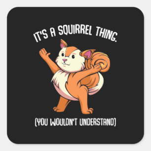 Sticker Carré C'Est Un Écureuil Que Vous Ne Comprendriez Pas
