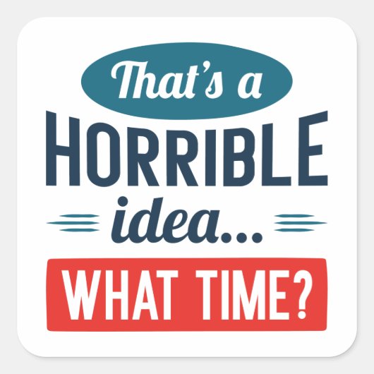 Sticker Carré C'est une idée horrible (Devant)