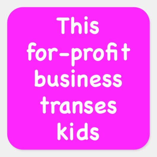 Sticker Carré Cette entreprise à but lucratif transfère les enfa (Devant)