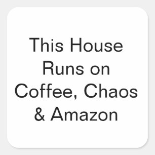Sticker Carré Cette maison tourne au café, au chaos et à Amazon