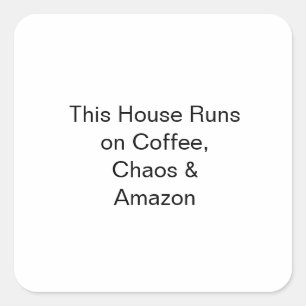Sticker Carré Cette maison tourne au café, au chaos et à Amazon