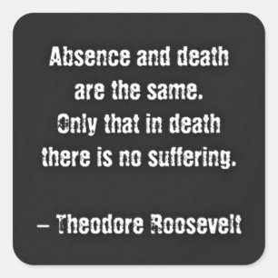 Sticker Carré Citation de Teddy Roosevelt - Absence et Mort