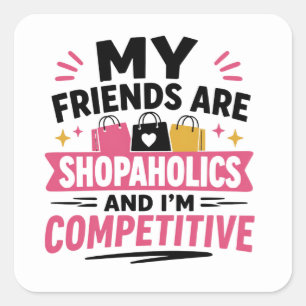 Sticker Carré Citations drôles de Shopaholics et je suis compéti