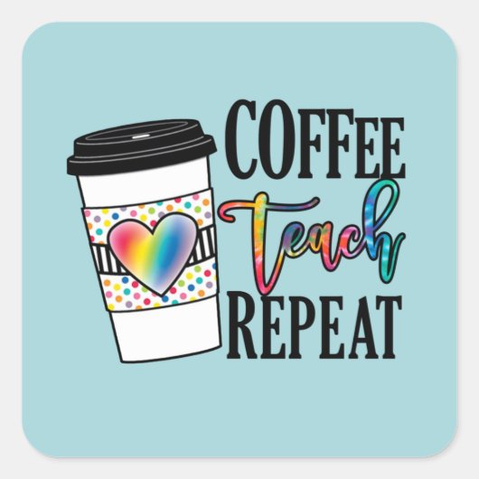 Sticker Carré Coffee Teach Repeat - Fun Teacher Life (Devant)