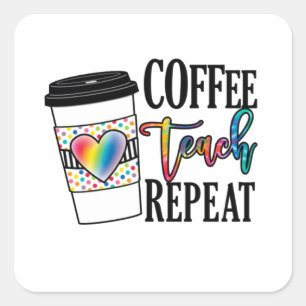 Sticker Carré Coffee Teach Repeat - Fun Teacher Life