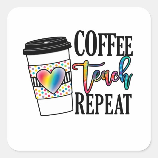 Sticker Carré Coffee Teach Repeat - Fun Teacher Life (Devant)