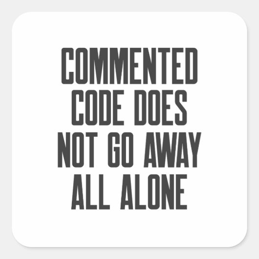 Sticker Carré Commented Code Does Not Go Away All Alone (Devant)