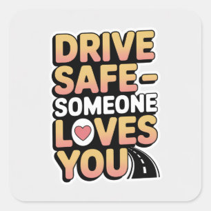Sticker Carré "Conduisez en sécurité quelqu'un vous aime Autocol