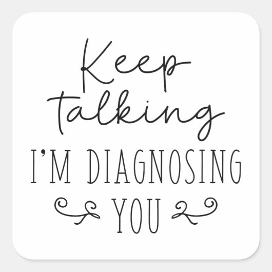 Sticker Carré Continuez à parler Je vous diagnostique (Devant)