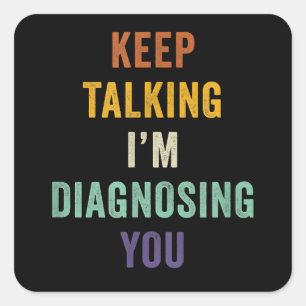 Sticker Carré Continuez à parler Je vous Diagnostique Je Psychia