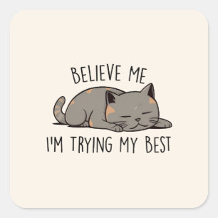 Sticker Carré Crois-moi, j’essaie de faire de mon mieux - Chat c