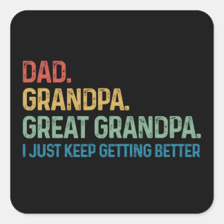 Sticker Carré Dad Grandpa Great Grandpa I Keep Getting Better