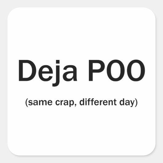 Sticker Carré Deja Poo Même Crap Différent Jour (Devant)