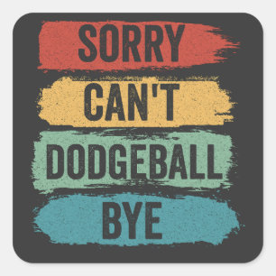 Sticker Carré Désolé Can't Dodgeball Bye Funny Retro Cadeau Vint