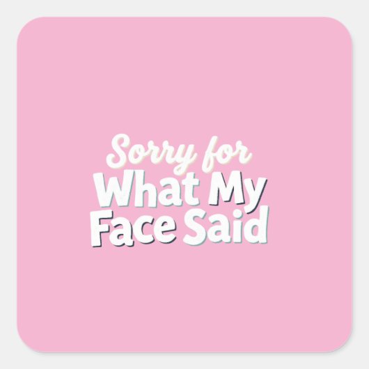 Sticker Carré Désolé pour ce que mon visage a dit (Devant)