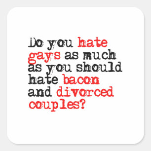 Sticker Carré Détestez-vous les gays autant que le bacon