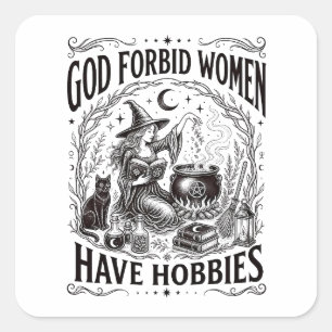 Sticker Carré Dieu défend aux femmes d'avoir des hobbies Sorcièr
