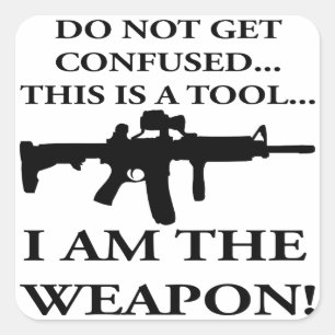 Sticker Carré Do Not Get Confused This Rifle Is A Tool I