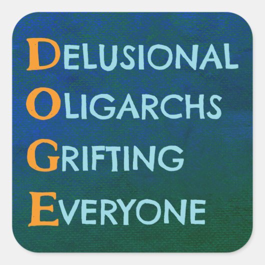 Sticker Carré DOGE Oligarques Delusional Grifing (Devant)