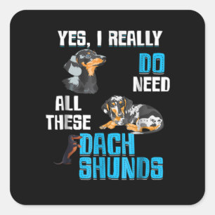 Sticker Carré Don de chien Avez-Vous Besoin De Tous Ces Dachsh