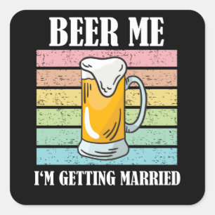 Sticker Carré Donnez-moi une bière, je me marie T-shirt drôle po