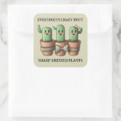 Sticker Carré Drôle Cactus Tout le monde est fou 'Bout Sharp ... (Sac)