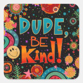 Sticker Carré Drôle Mec Sois Génial Gentillesse (Devant)